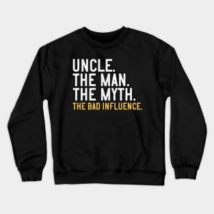 Father'S Day Uncle The The Myth The Bad Influence Crewneck Sweatshirt